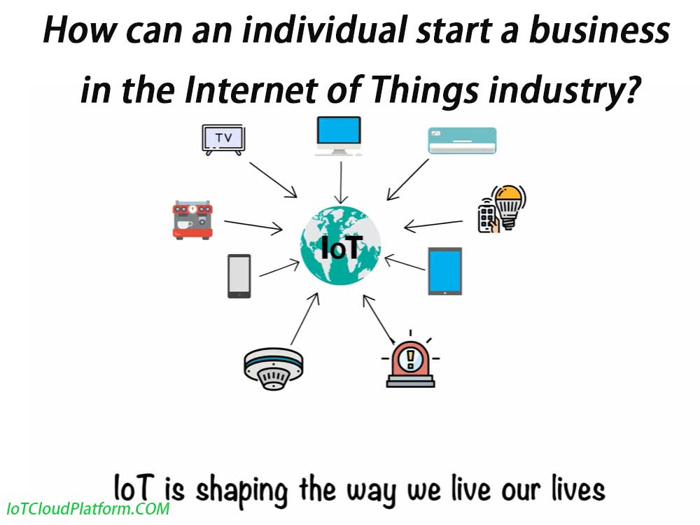 How can an individual start a business in the Internet of Things industry?