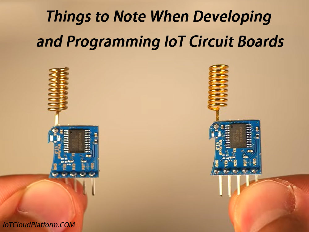 Things to note when developing and programming IoT circuit boards