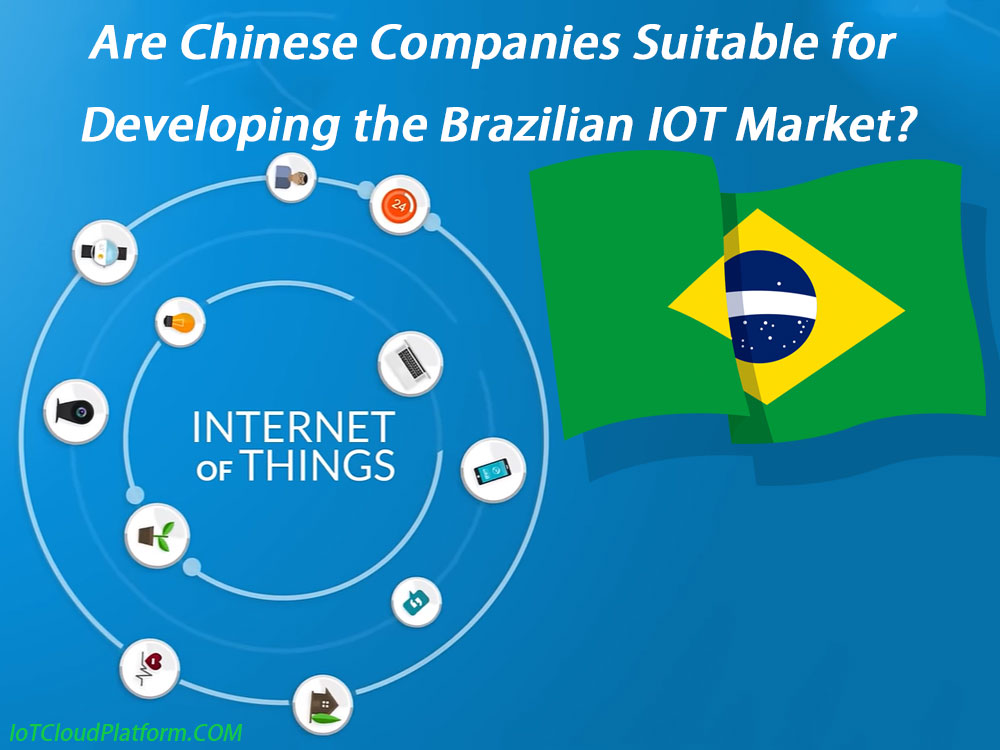 Are Chinese Companies Suitable for Developing the Brazilian IOT Market?