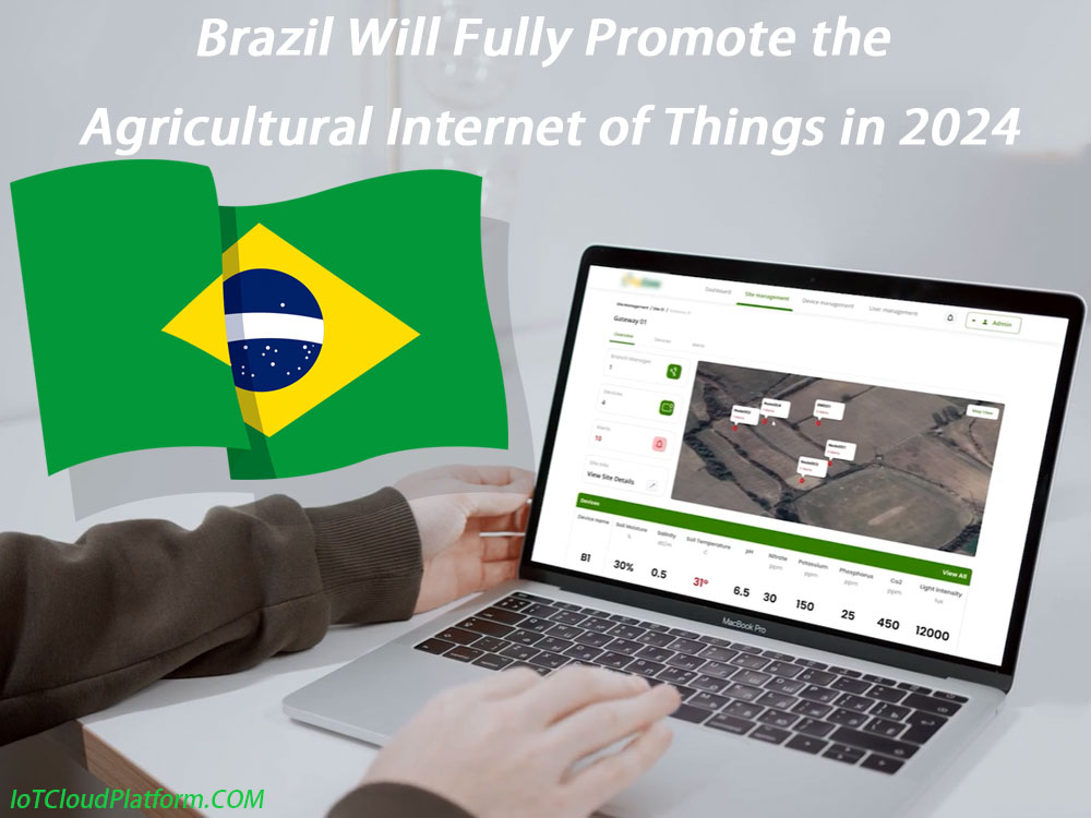 Brazil Will Fully Promote the Agricultural Internet of Things in 2024