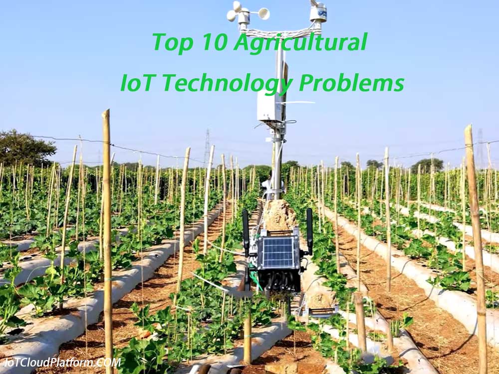 Top 10 Agricultural IoT Technology Problems