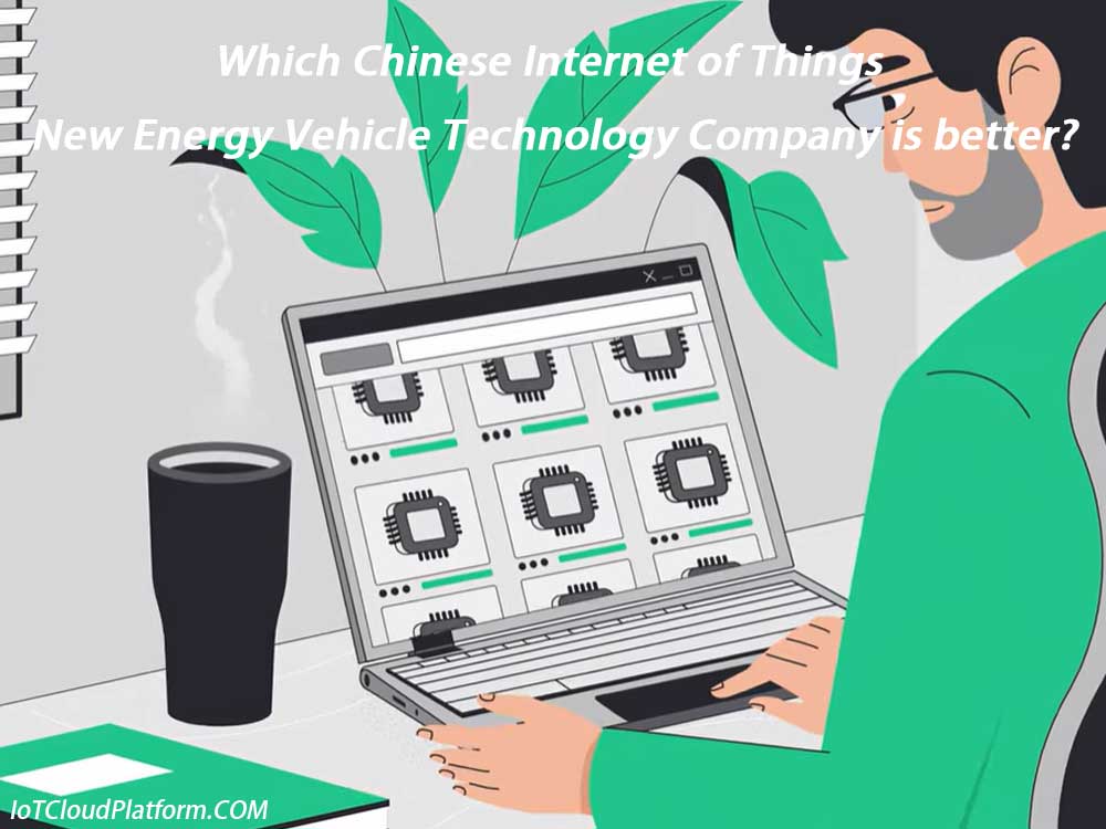 Which Chinese Internet of Things New Energy Vehicle Technology Company is better?