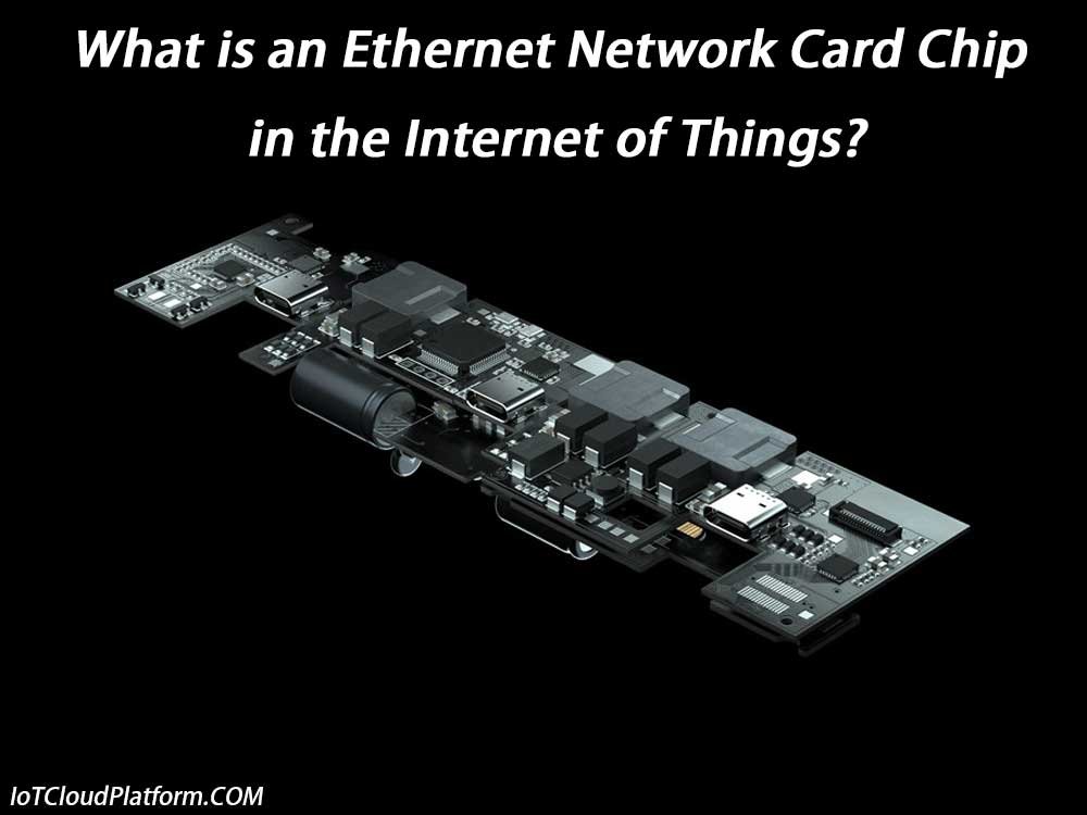 What is an Ethernet Network Card Chip in the Internet of Things?