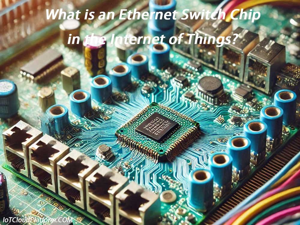 What is an Ethernet Switch Chip in the Internet of Things?