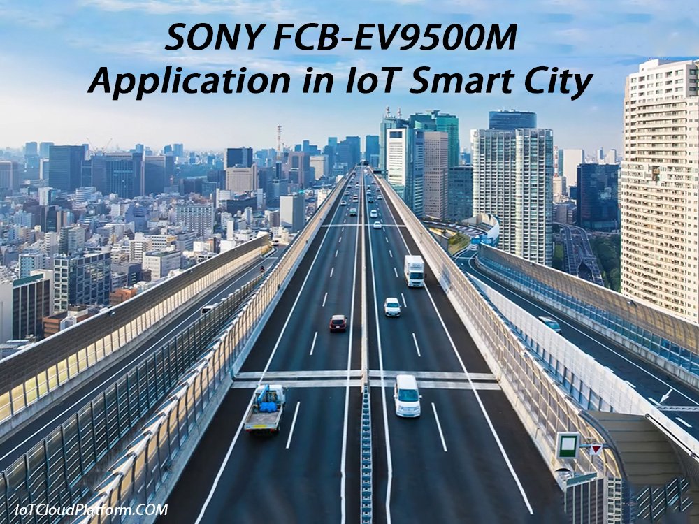 SONY FCB-EV9500M is used in IoT smart cities